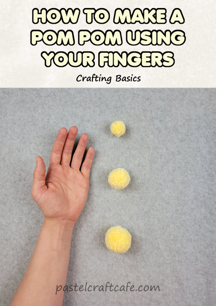 The text "How to make a pom pom using your fingers Crafting Basics" above a hand next to three different sized yellow yarn pom poms