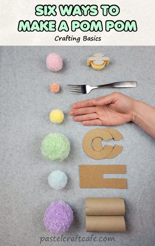 The text "Six ways to make a pom pom Crafting Basics" above six various sized DIY pom poms next to the tool used to create it: a plastic pom pom maker, a fork, a hand, a DIY circle template, a DIY rectangle template, and a pair of toilet paper tubes
