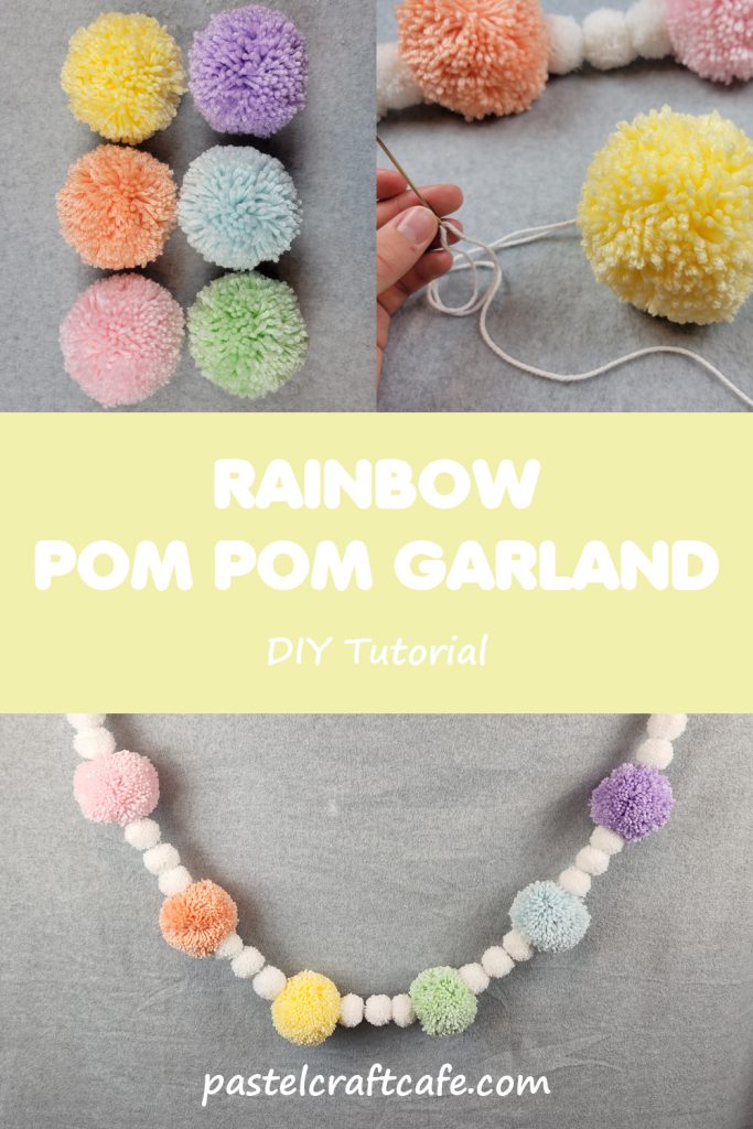 Text "Rainbow Pom Pom Garland DIY Tutorial" between images of six pastel colored pom poms, stringing a yellow pom pom onto cotton yarn, and a pastel rainbow pom pom banner hanging on a wall